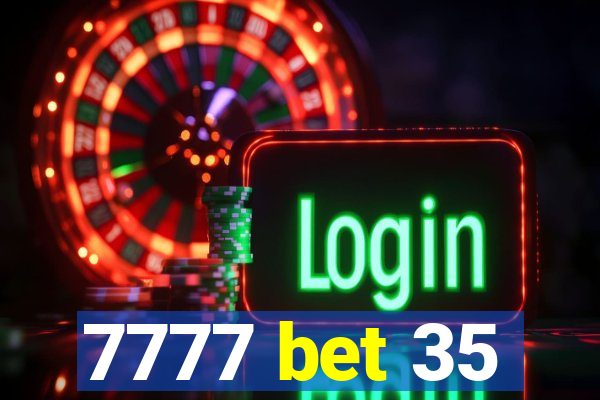 7777 bet 35